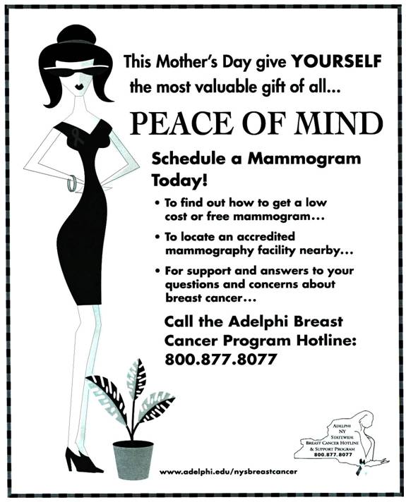 This Mother's Day give yourself the most valuable gift of all... Peace of Mind - Schedule a mammogram today! Call the Adlephi Breast Cancer Program Hotline: 800-877-8077